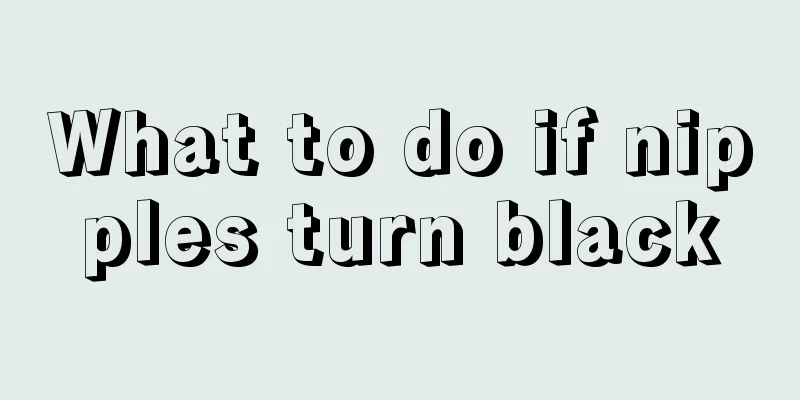 What to do if nipples turn black