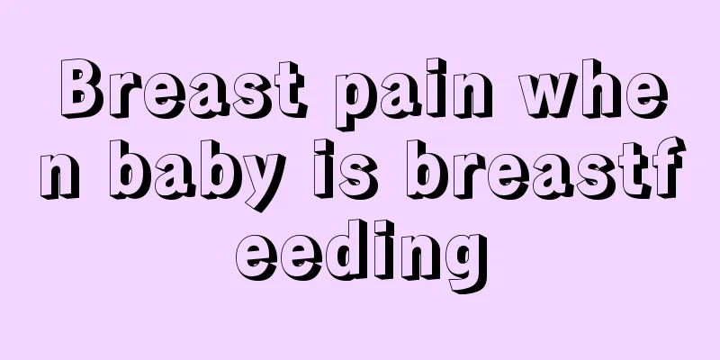 Breast pain when baby is breastfeeding