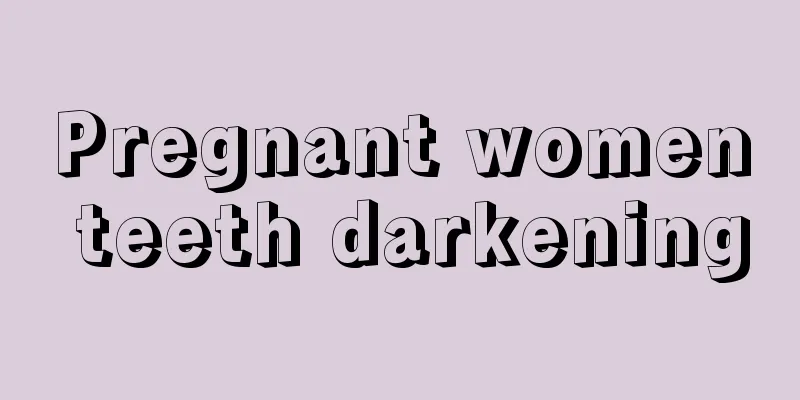 Pregnant women teeth darkening