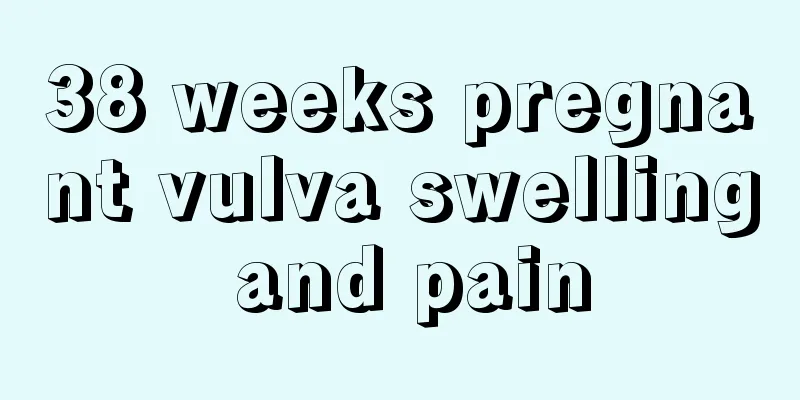 38 weeks pregnant vulva swelling and pain