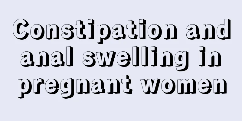 Constipation and anal swelling in pregnant women