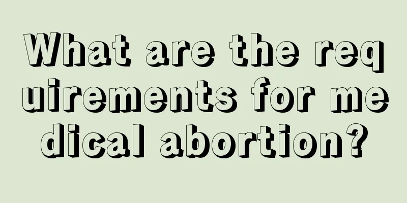 What are the requirements for medical abortion?