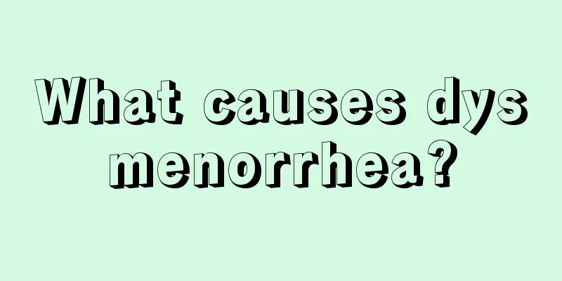 What causes dysmenorrhea?