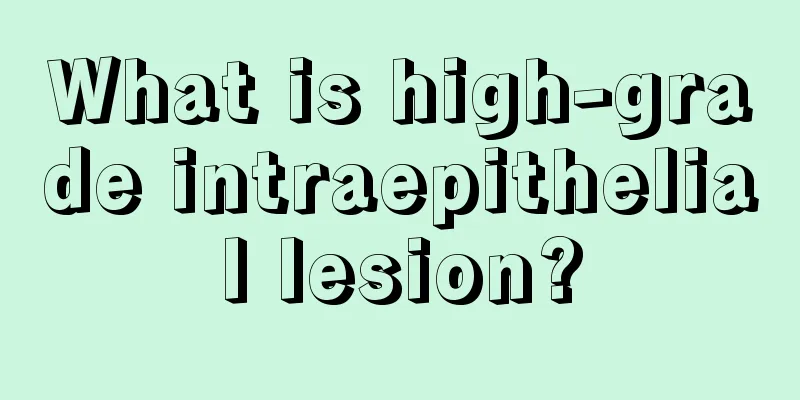 What is high-grade intraepithelial lesion?