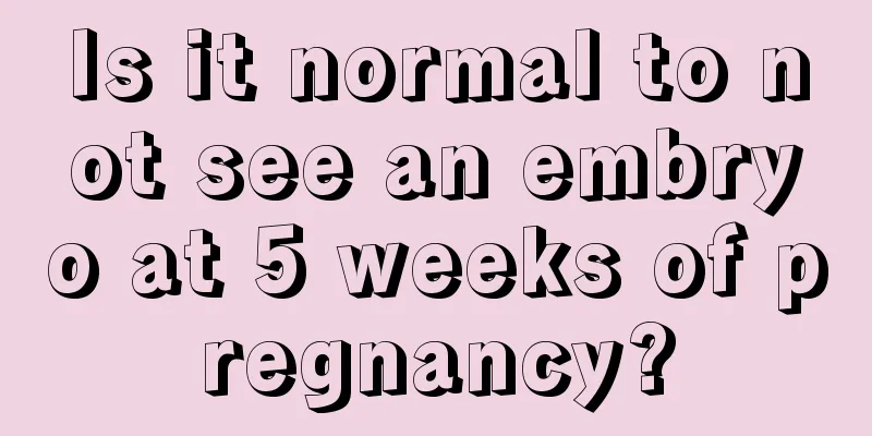 Is it normal to not see an embryo at 5 weeks of pregnancy?