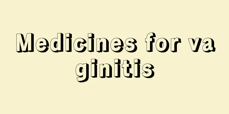 Medicines for vaginitis