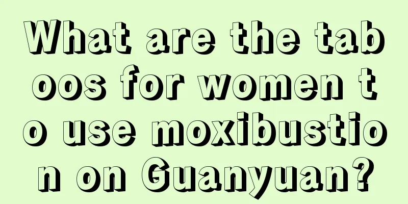 What are the taboos for women to use moxibustion on Guanyuan?