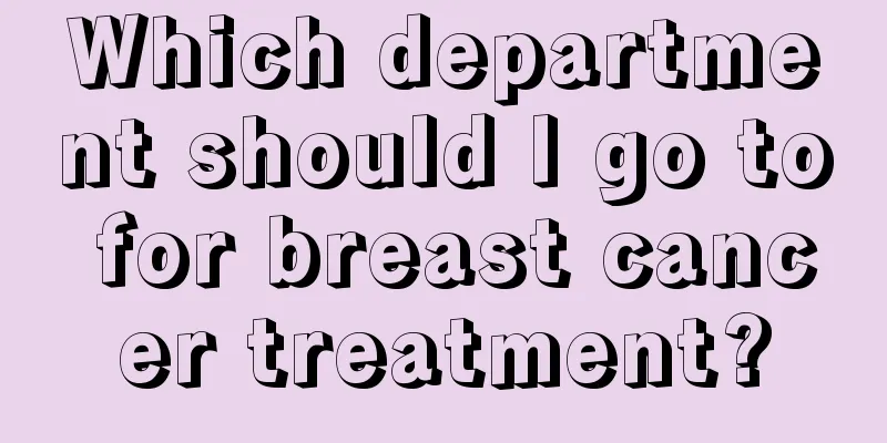 Which department should I go to for breast cancer treatment?