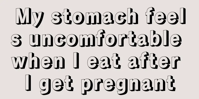 My stomach feels uncomfortable when I eat after I get pregnant