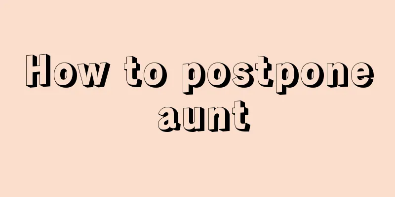 How to postpone aunt