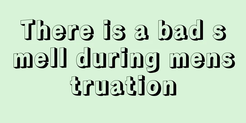 There is a bad smell during menstruation