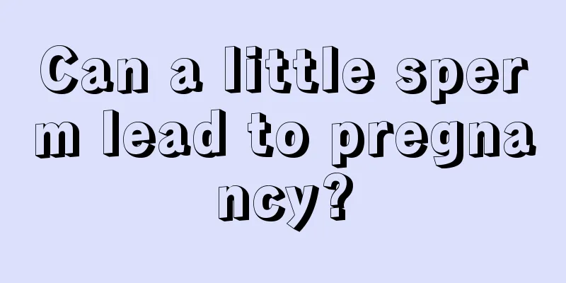 Can a little sperm lead to pregnancy?