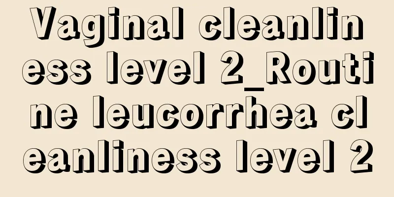 Vaginal cleanliness level 2_Routine leucorrhea cleanliness level 2