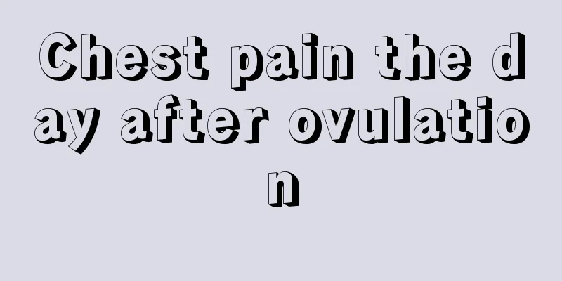 Chest pain the day after ovulation