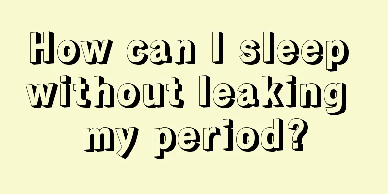 How can I sleep without leaking my period?