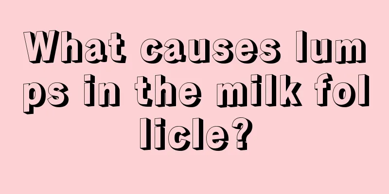 What causes lumps in the milk follicle?