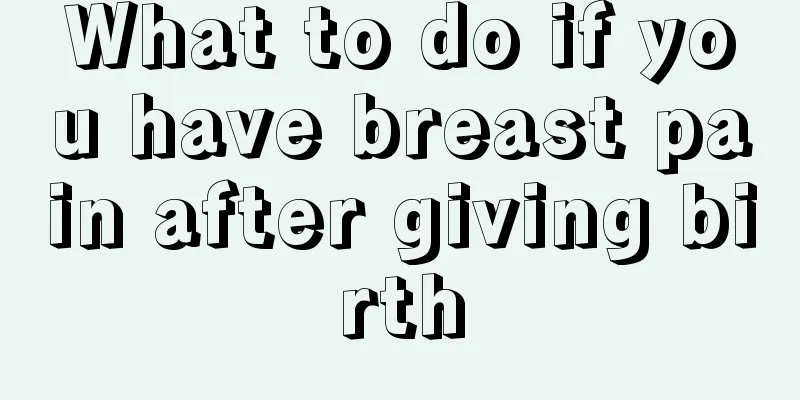 What to do if you have breast pain after giving birth