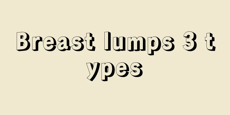 Breast lumps 3 types