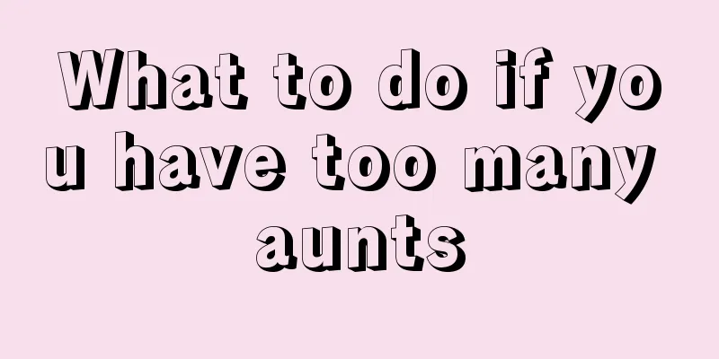 What to do if you have too many aunts