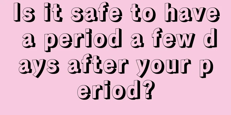 Is it safe to have a period a few days after your period?