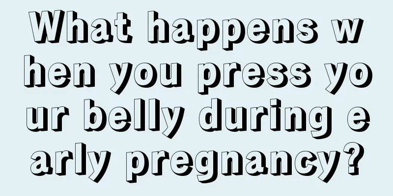 What happens when you press your belly during early pregnancy?