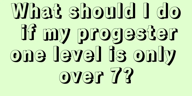 What should I do if my progesterone level is only over 7?