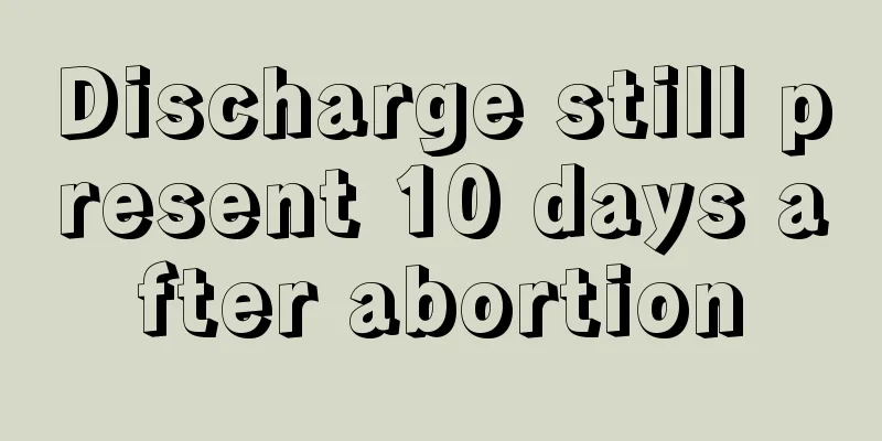 Discharge still present 10 days after abortion