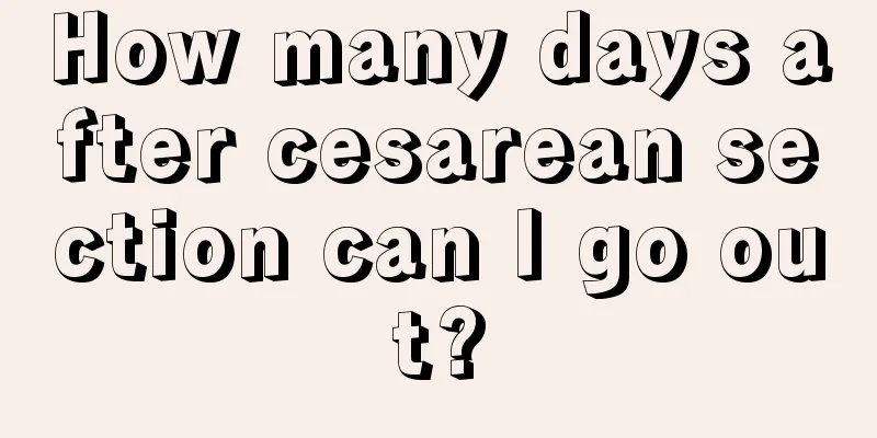 How many days after cesarean section can I go out?