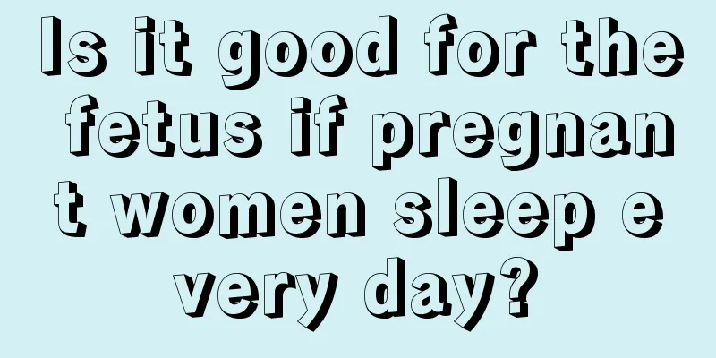 Is it good for the fetus if pregnant women sleep every day?