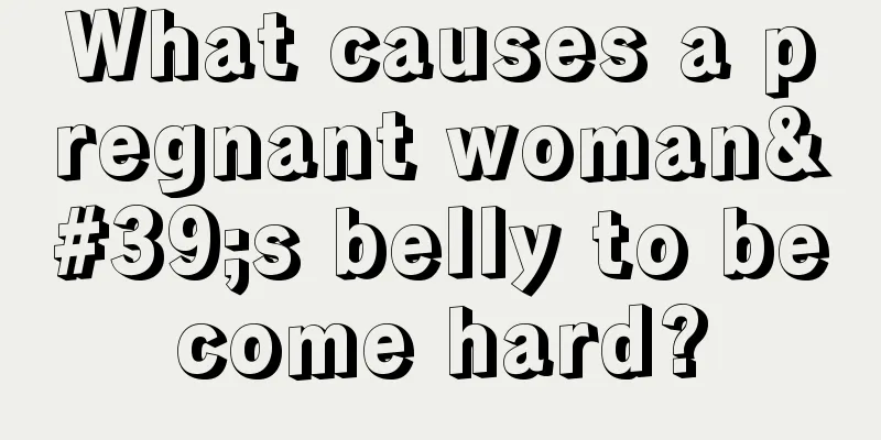 What causes a pregnant woman's belly to become hard?