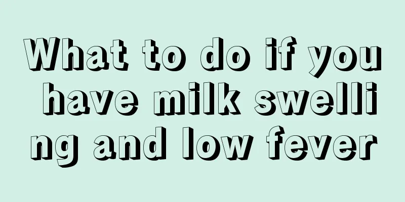 What to do if you have milk swelling and low fever