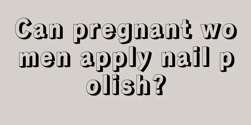 Can pregnant women apply nail polish?