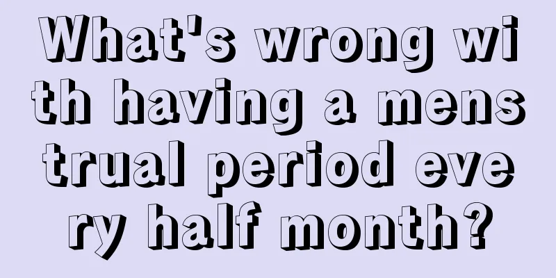 What's wrong with having a menstrual period every half month?