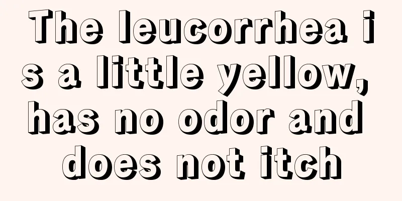 The leucorrhea is a little yellow, has no odor and does not itch