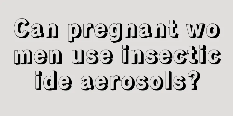 Can pregnant women use insecticide aerosols?