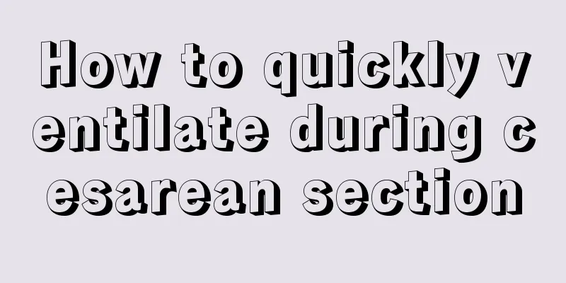 How to quickly ventilate during cesarean section