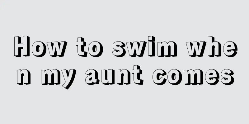 How to swim when my aunt comes