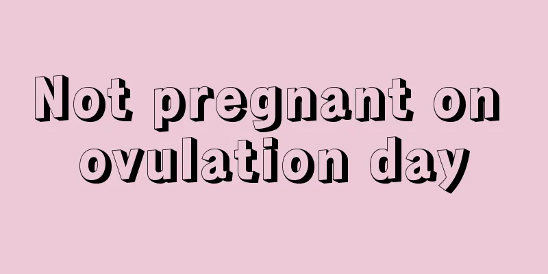 Not pregnant on ovulation day