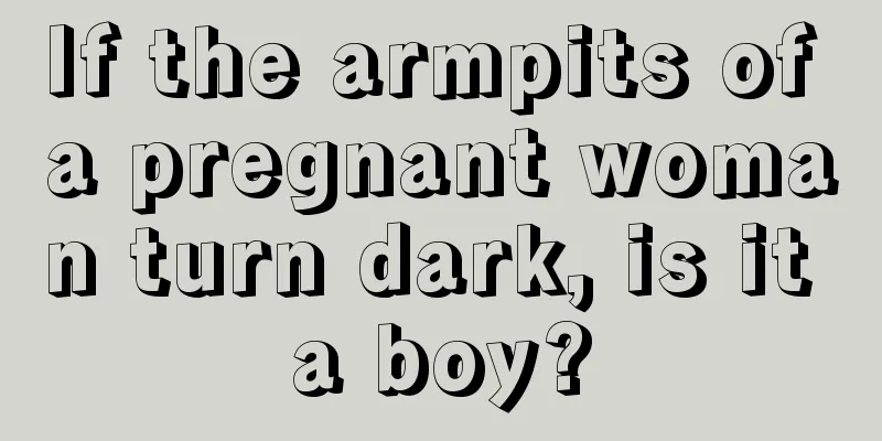 If the armpits of a pregnant woman turn dark, is it a boy?