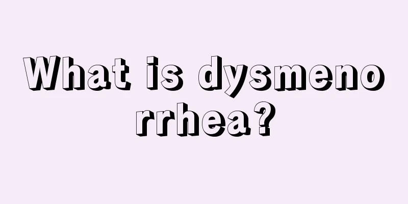 What is dysmenorrhea?