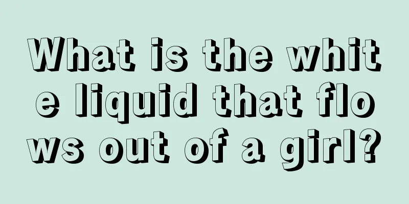 What is the white liquid that flows out of a girl?