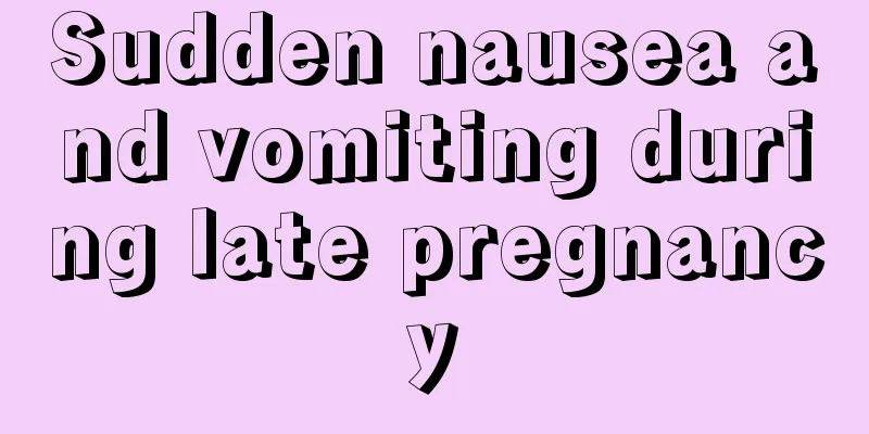 Sudden nausea and vomiting during late pregnancy