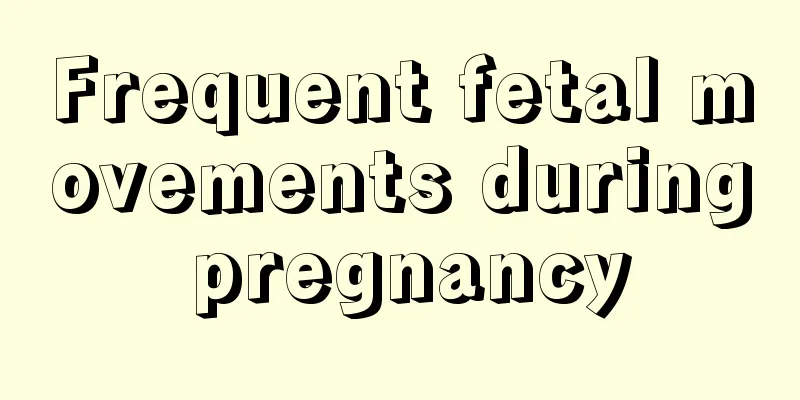 Frequent fetal movements during pregnancy