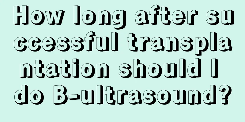 How long after successful transplantation should I do B-ultrasound?