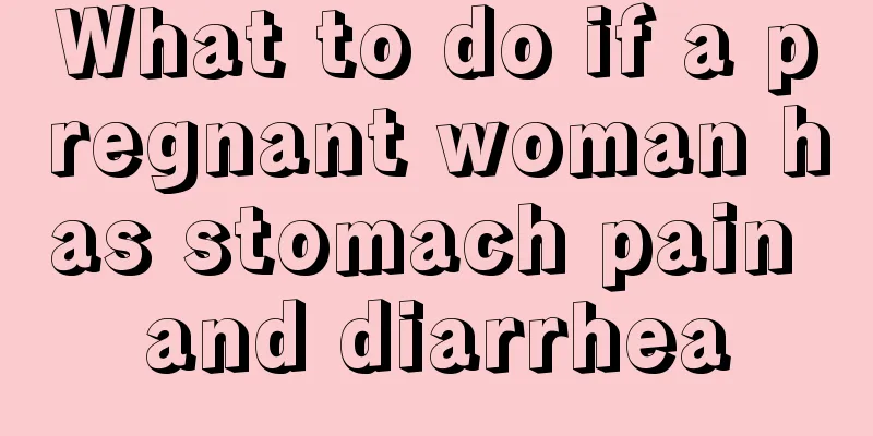 What to do if a pregnant woman has stomach pain and diarrhea