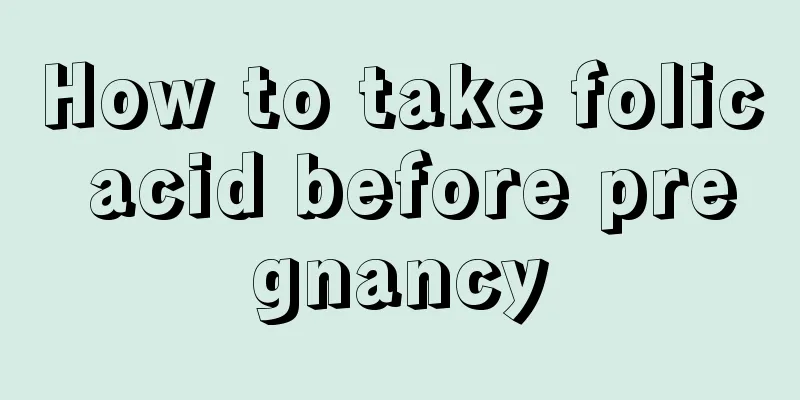 How to take folic acid before pregnancy