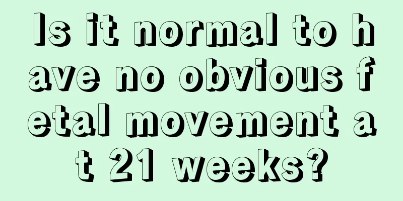 Is it normal to have no obvious fetal movement at 21 weeks?