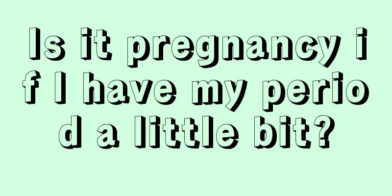 Is it pregnancy if I have my period a little bit?