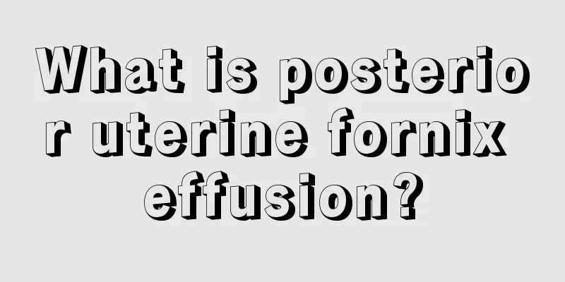 What is posterior uterine fornix effusion?