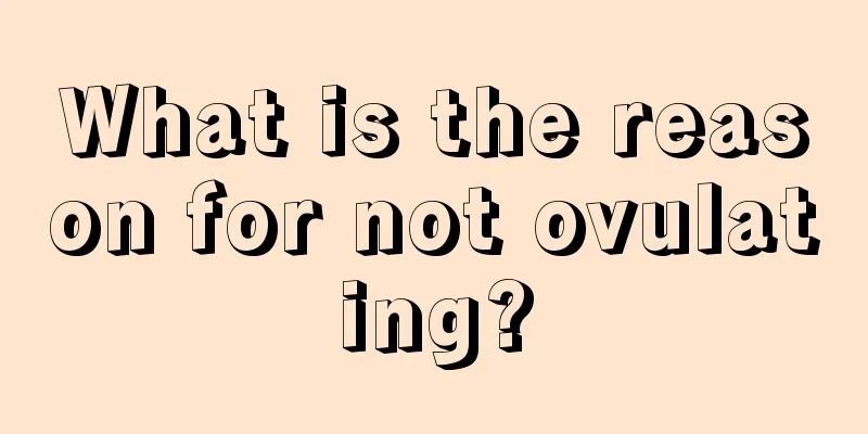 What is the reason for not ovulating?